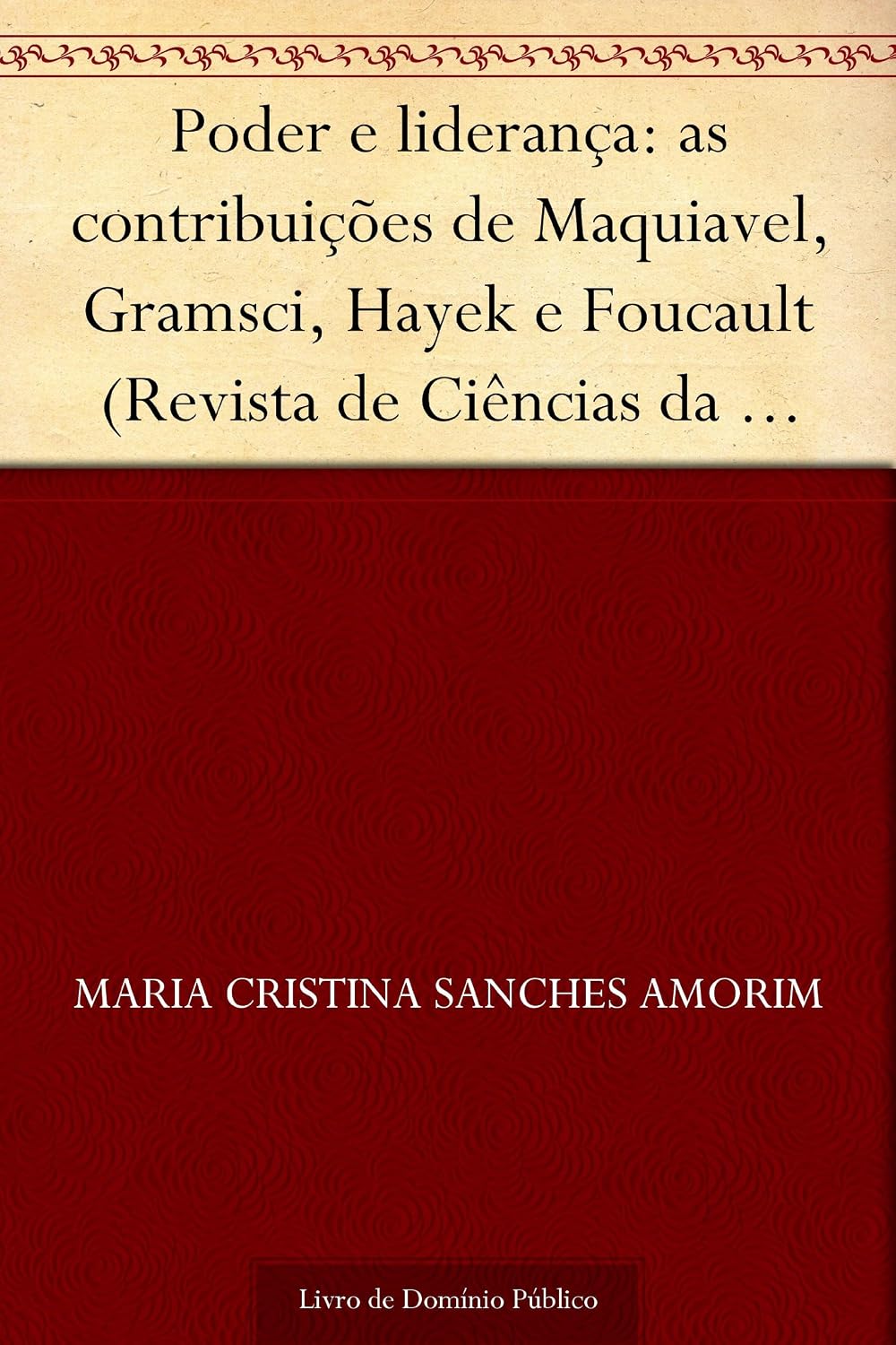 Poder e liderança: as contribuições de Maquiavel Gramsci Hayek e Foucault (Revista de Ciências da Administração. V.12 n.26 janeiro-abril de 2010) baixar livro de graça