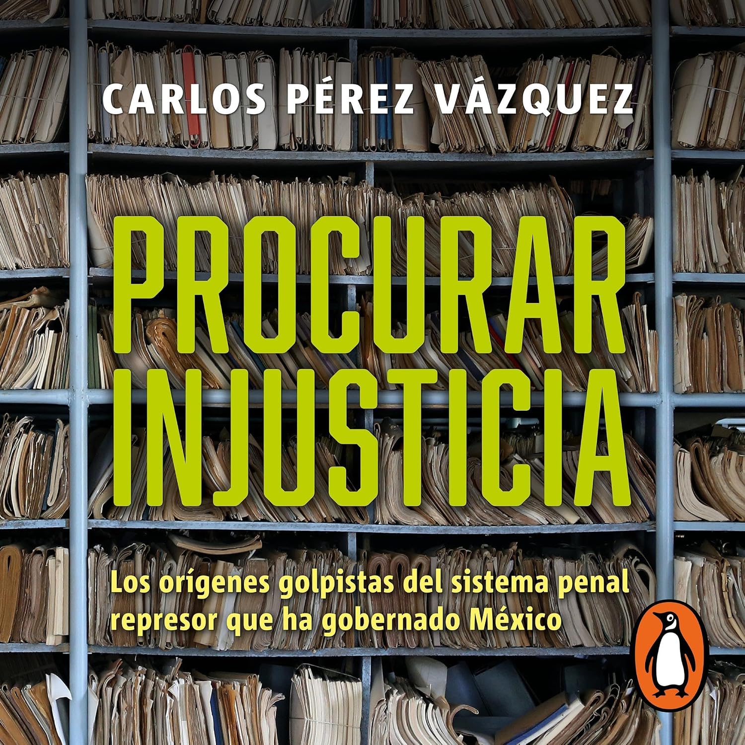 ler totalmente Procurar injusticia: Los orígenes golpistas del sistema penal represor que ha gobernado México