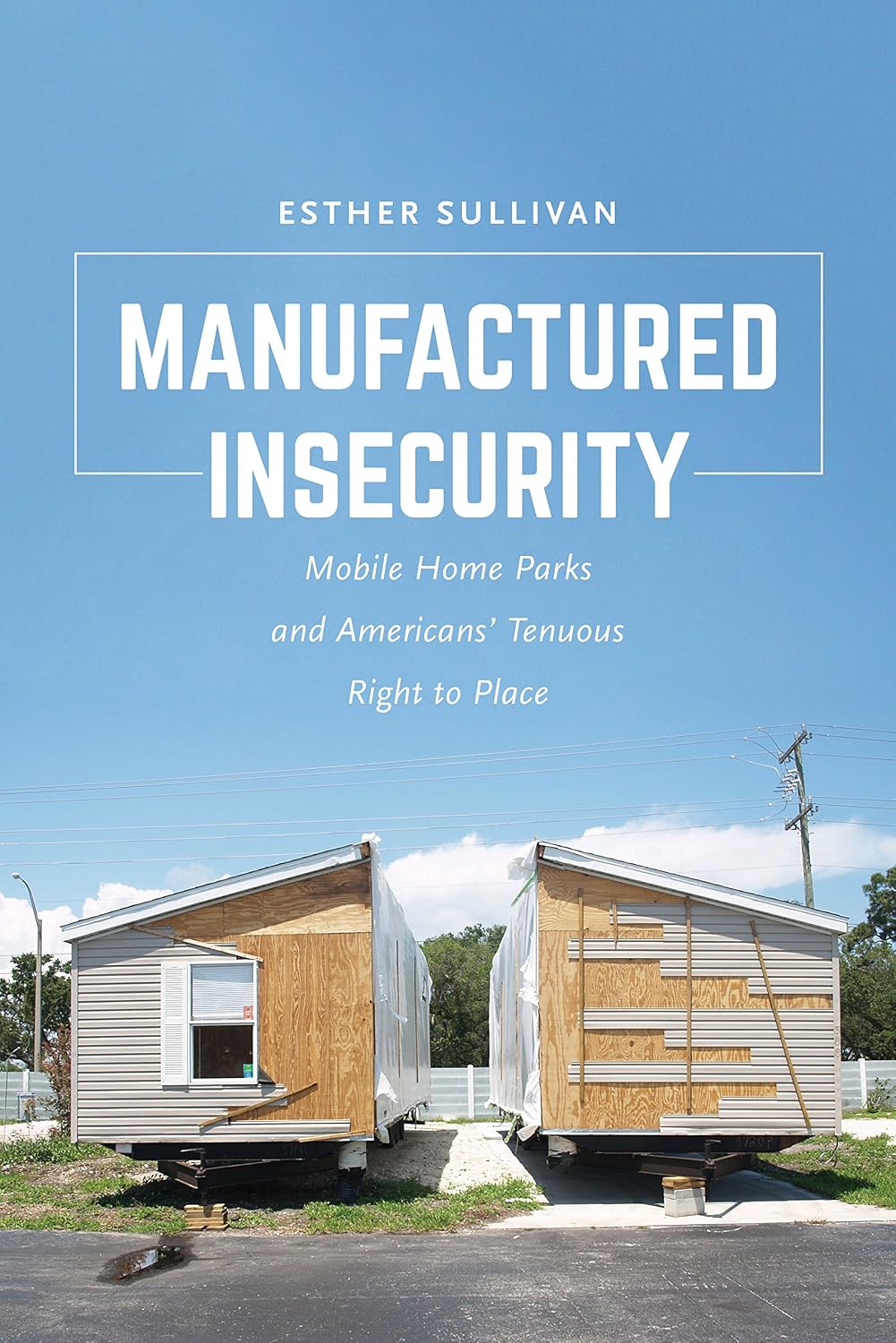 Manufactured Insecurity: Mobile Home Parks and Americans’ Tenuous Right to Place (English Edition)