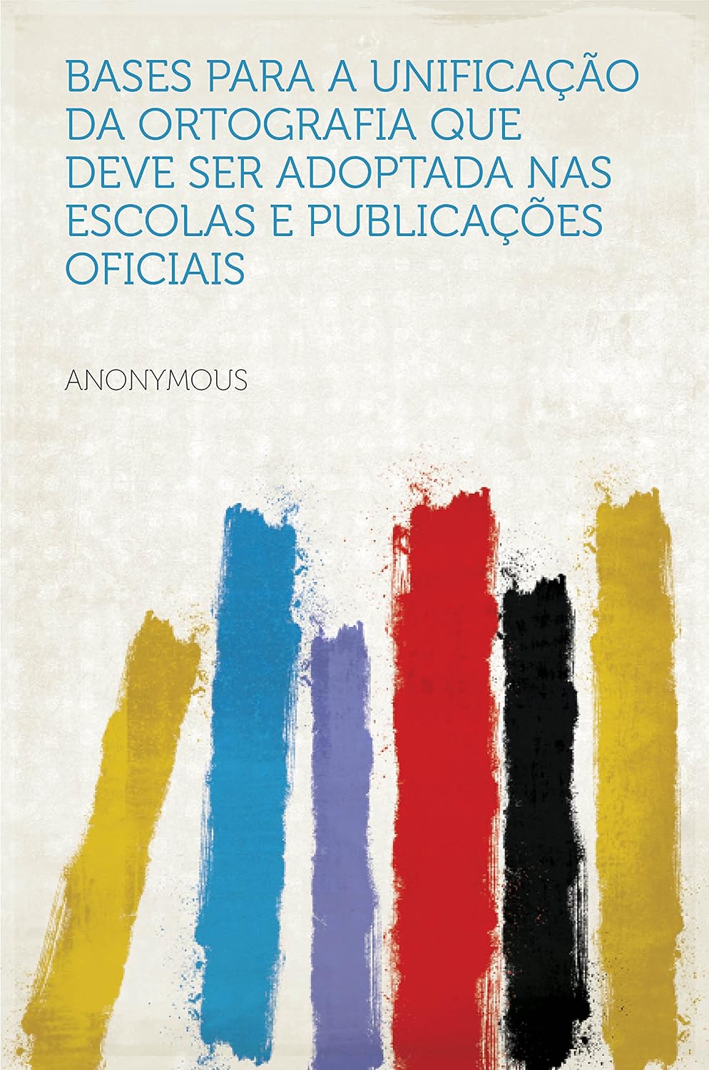 Bases Para a Unificação Da Ortografia Que Deve Ser Adoptada Nas Escolas E Publicações Oficiais baixar o livro de graça