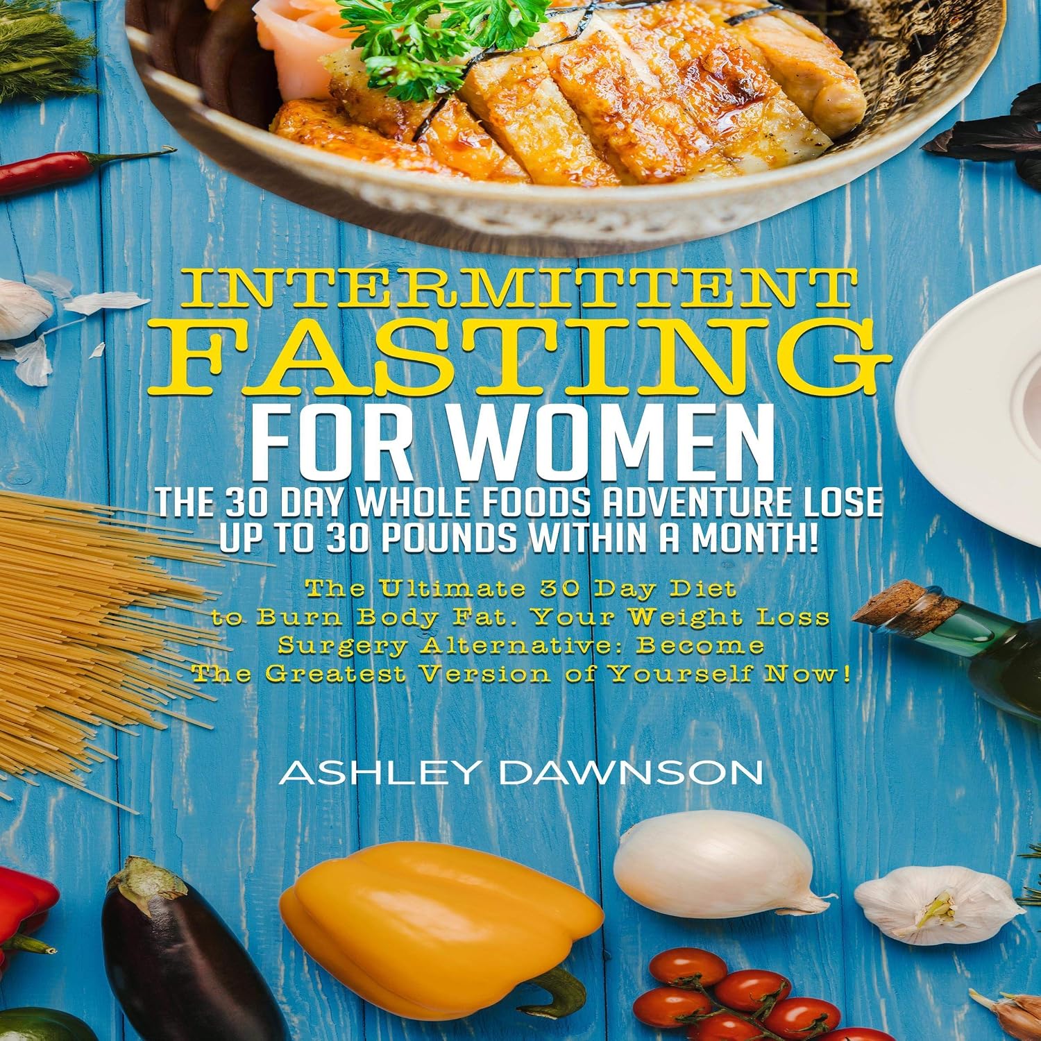 capítulo por capítulo baixar Intermittent Fasting for Women: The 30 Day Whole Foods Adventure Lose up to 30 Pounds Within a Month!: The Ultimate 30 Day Diet to Burn Body Fat. Your Weight Loss Surgery Alternative!