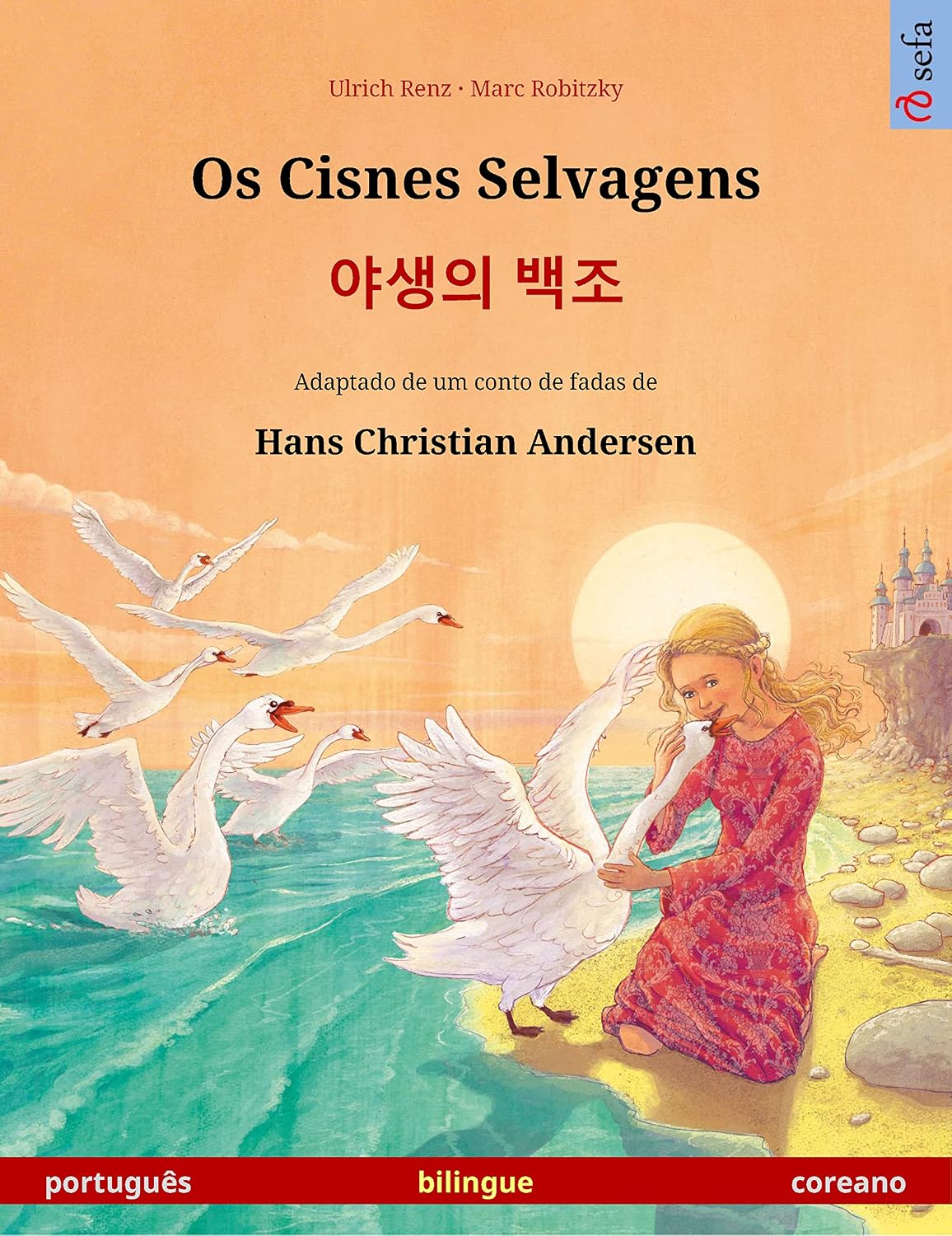 ler totalmente Os Cisnes Selvagens – 야생의 백조 (português – coreano): Livro infantil bilingue adaptado de um conto de fadas de Hans Christian Andersen (Sefa Bilingual Children's Picture Books)