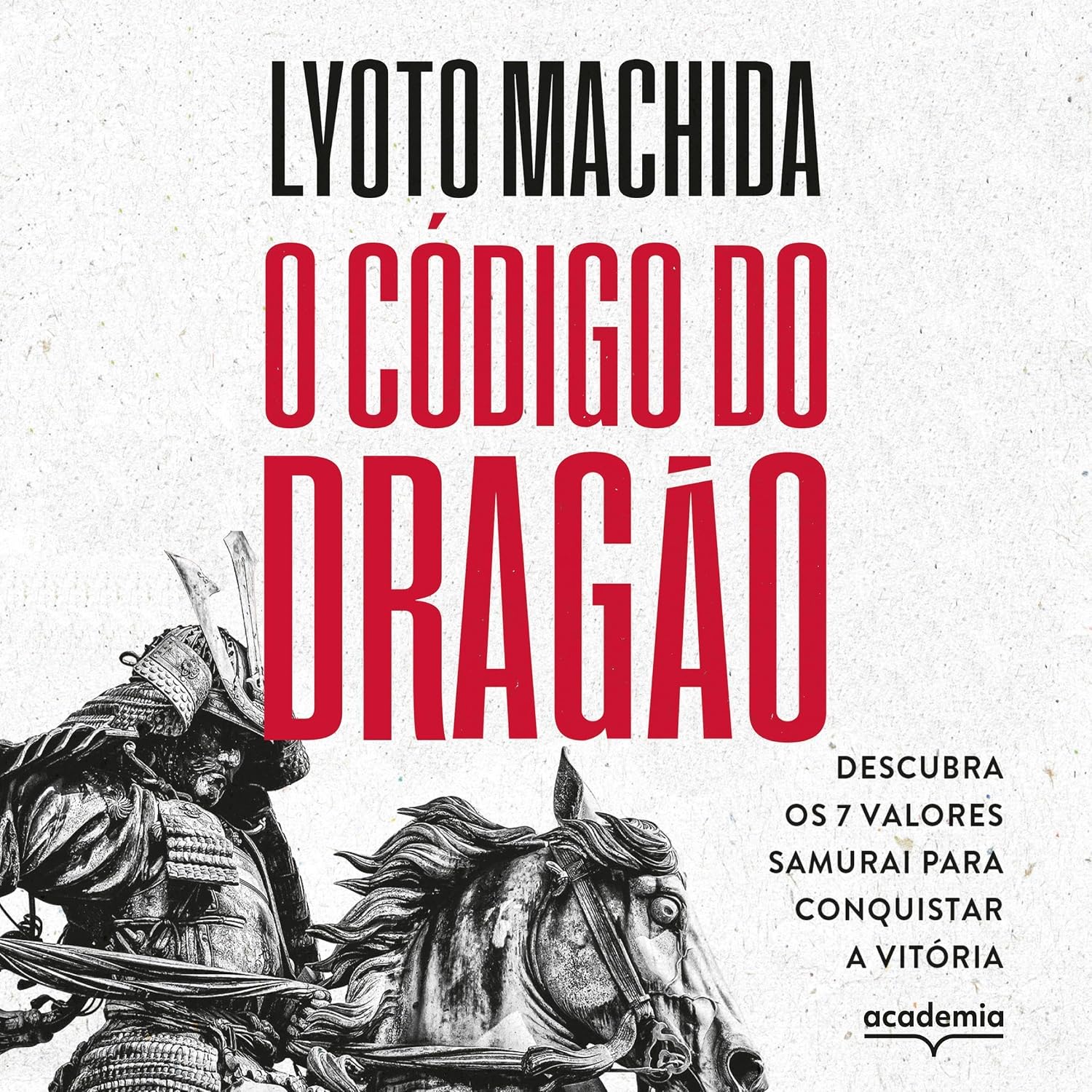 O código do dragão: Descubra os 7 valores samurai para conquistar a vitória