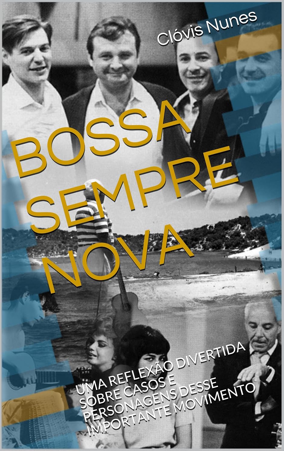 BOSSA SEMPRE NOVA: UMA REFLEXÃO DIVERTIDA SOBRE CASOS E PERSONAGENS DESSE IMPORTANTE MOVIMENTO baixar livro de graça