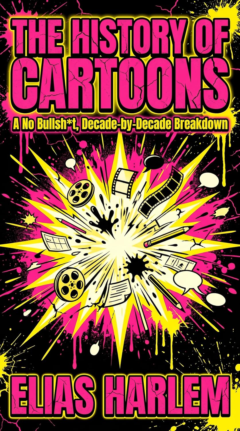 The History of Cartoons: A No Bullsht, Decade-by-Decade Breakdown: From Cel Paint to AI — A Complete Guide to Studios, Rules, Rebels, and Cable Chaos (English Edition) baixar livro de graça