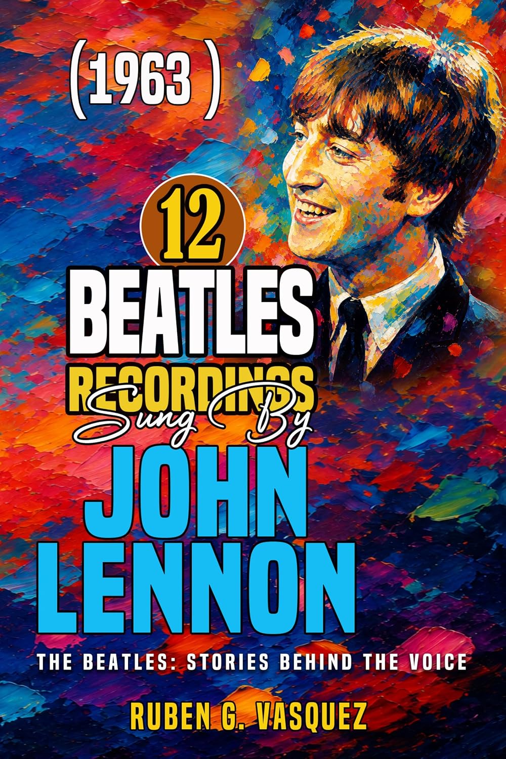 capítulo por capítulo baixar 12 Beatles Recordings Sung By John Lennon (1963): The Beatles: Stories Behind The Voice (English Edition)