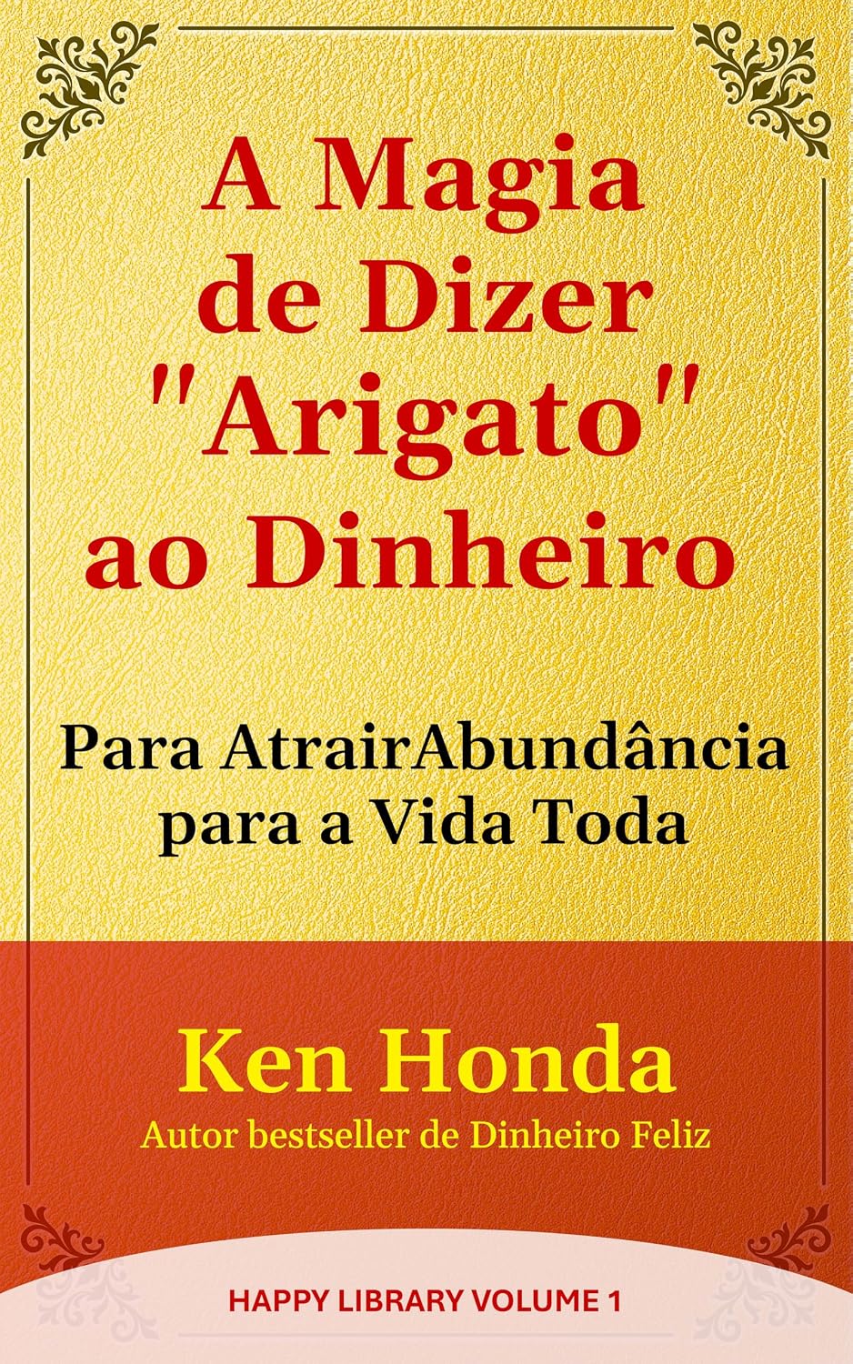 A Magia de Dizer "Arigato" ao Dinheiro: Para Atrair Abundância para a Vida Toda (Happy Library Livro 1) baixar livro de graça
