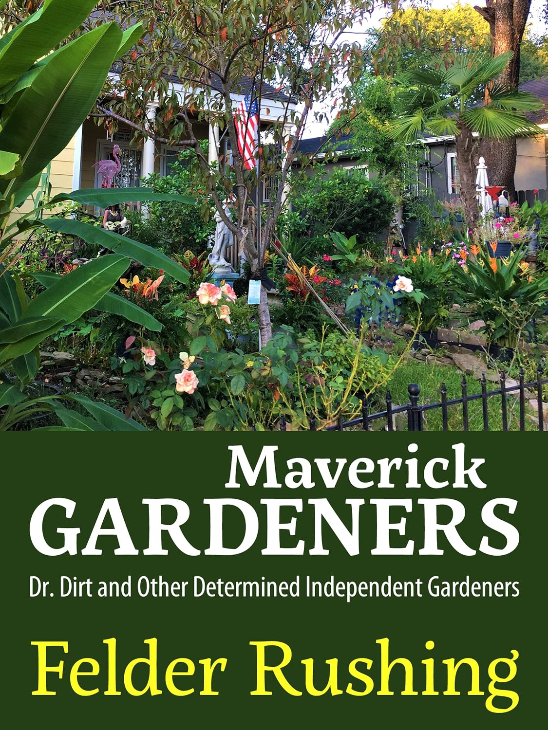 Maverick Gardeners: Dr. Dirt and Other Determined Independent Gardeners (English Edition)