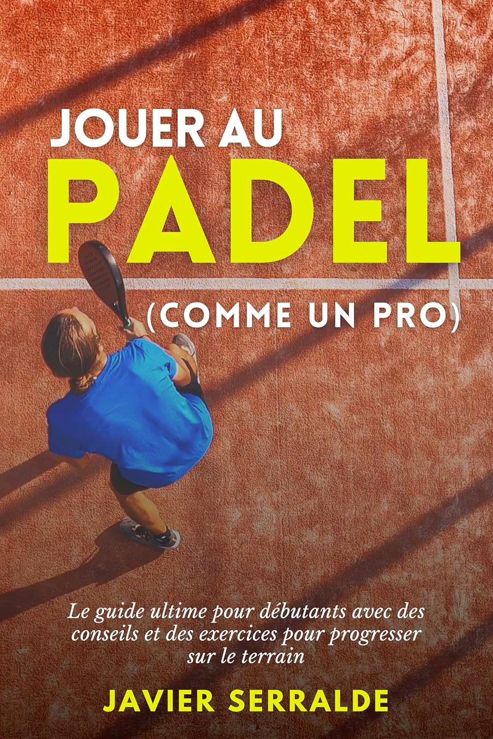 Jouer au PADEL (comme un pro): Le guide ultime pour débutants avec des conseils et des exercices pour progresser sur le terrain (French Edition) baixar livro de graça