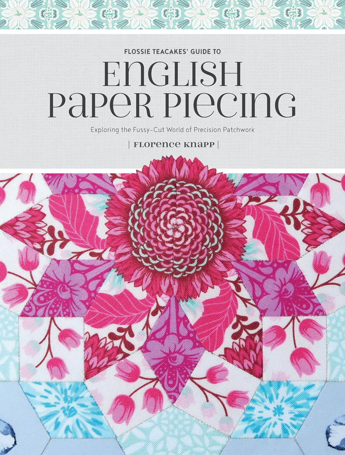 Flossie Teacakes' Guide to English Paper Piecing: Exploring the Fussy-Cut World of Precision Patchwork baixar livro de graça