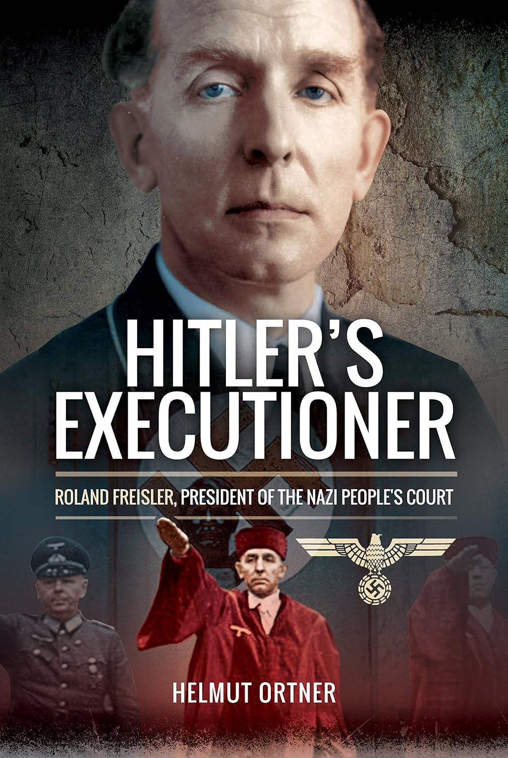 Hitler's Executioner: Roland Freisler, President of the Nazi People's Court