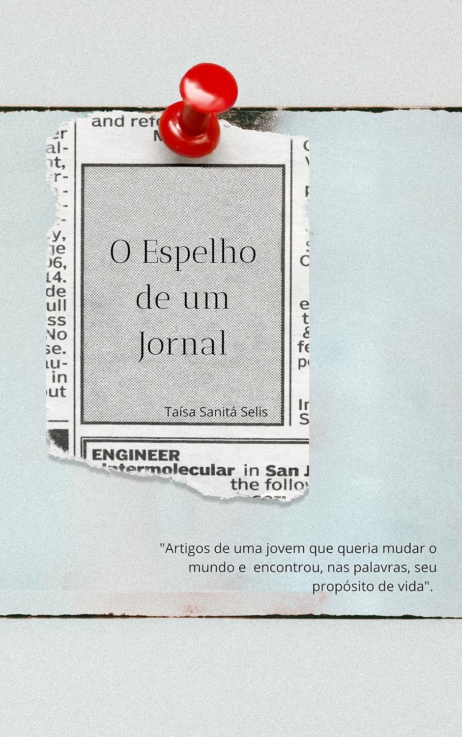 ler totalmente O Espelho de um Jornal: "Artigos de uma jovem que queria mudar o mundo e encontrou, nas palavras, seu propósito de vida".