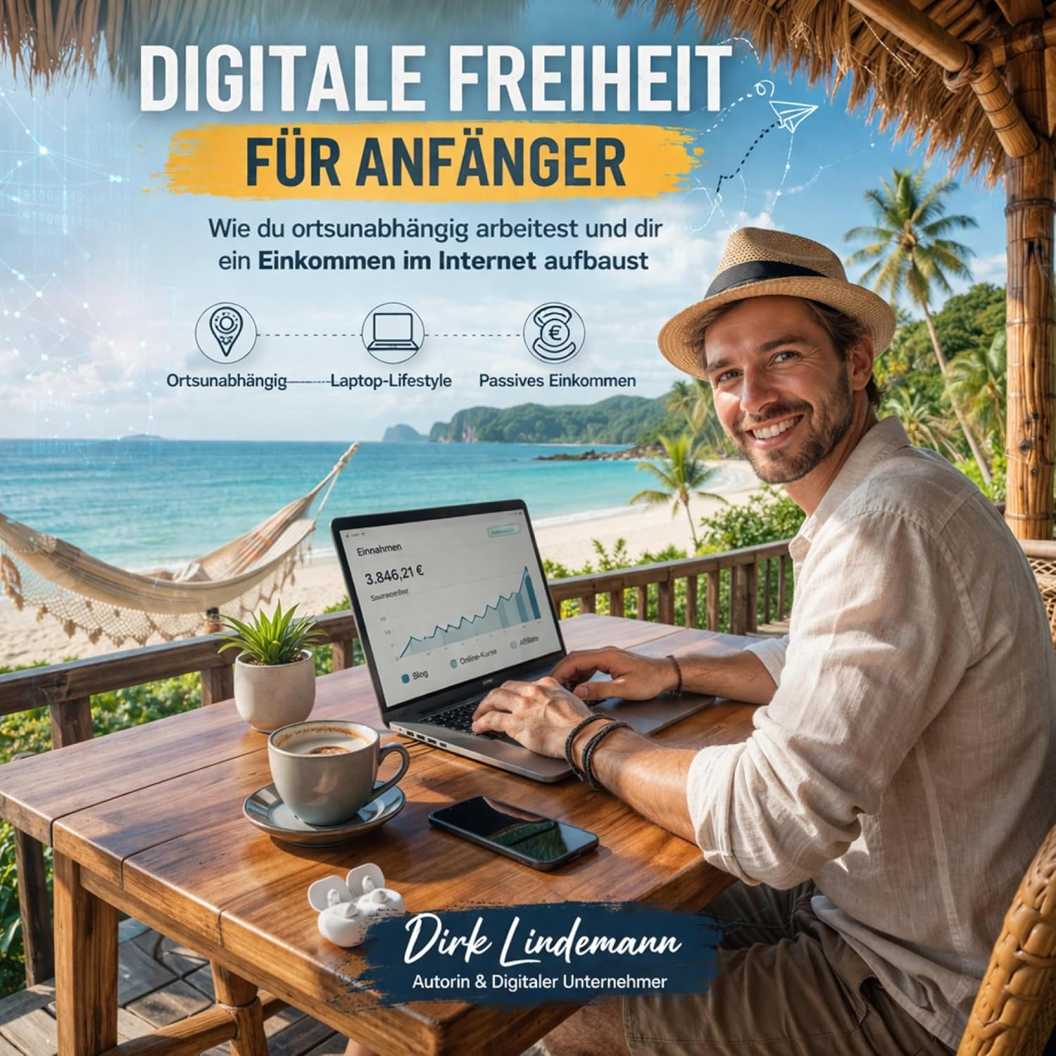 Digitale Freiheit für Anfänger: Wie du ortsunabhängig arbeitest und dir eine Einkommen im Internet aufbaust (German Edition)