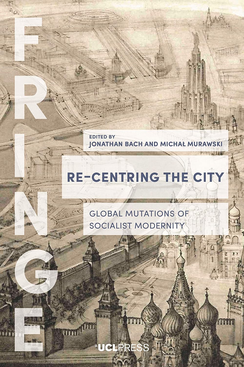 Re-Centring the City: Global Mutations of Socialist Modernity (FRINGE) (English Edition) baixar livro de graça