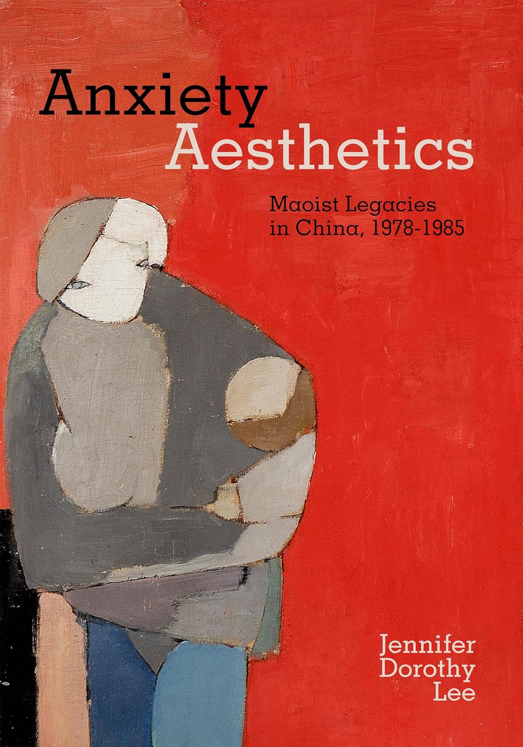 Anxiety Aesthetics: Maoist Legacies in China, 1978–1985 (English Edition)