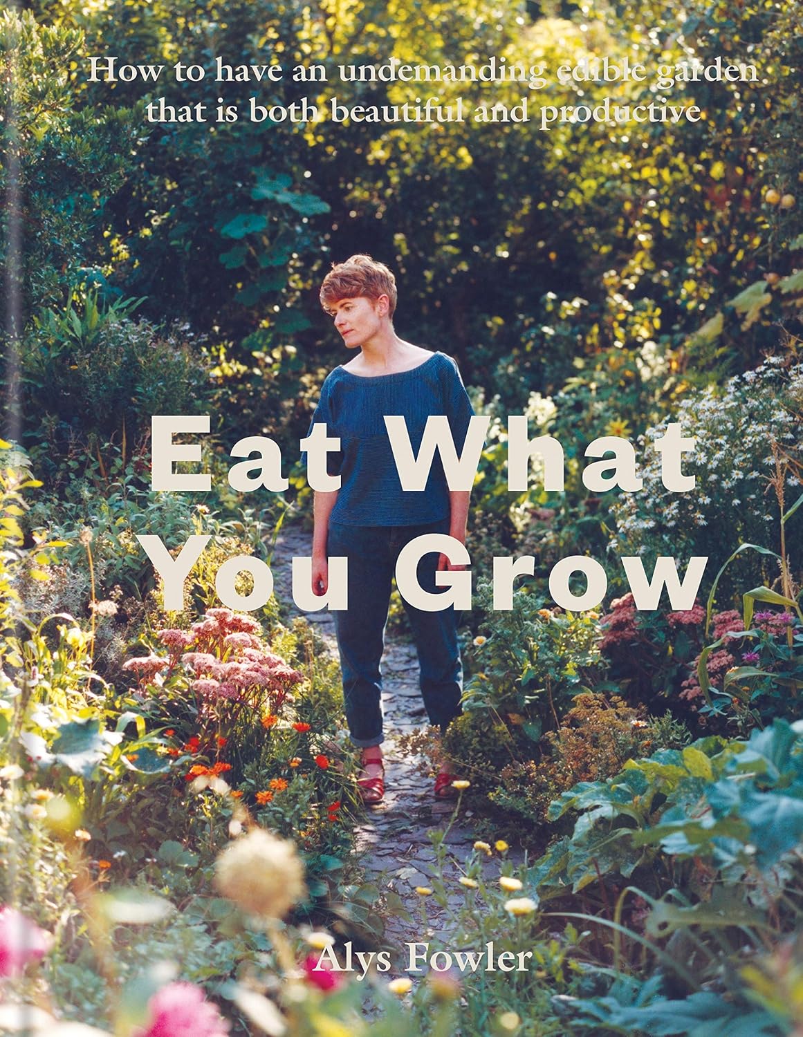 Eat What You Grow: How to Have an Undemanding Edible Garden That Is Both Beautiful and Productive (English Edition) baixar o livro de graça