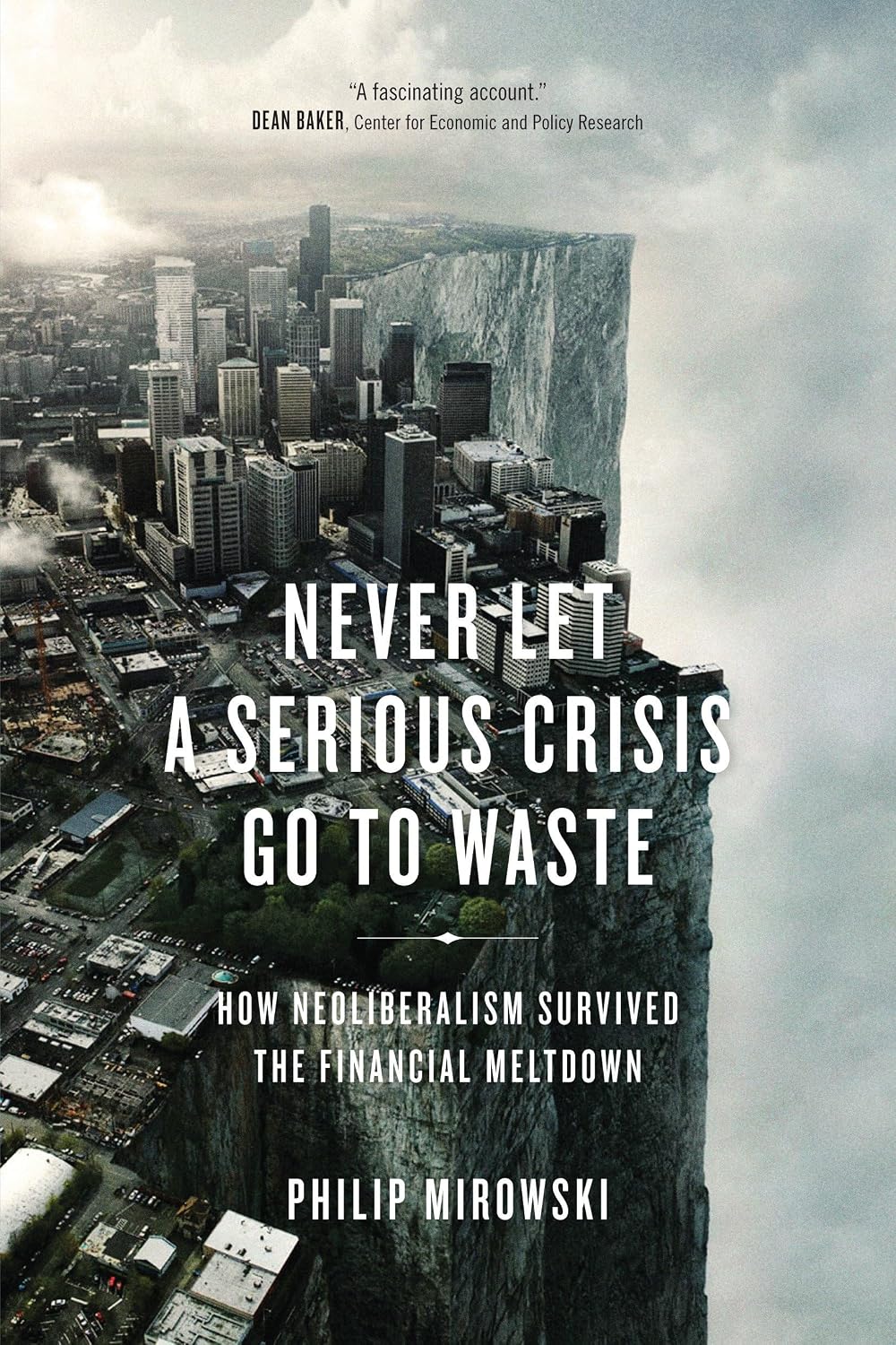 Never Let a Serious Crisis Go to Waste: How Neoliberalism Survived the Financial Meltdown baixar livro de graça