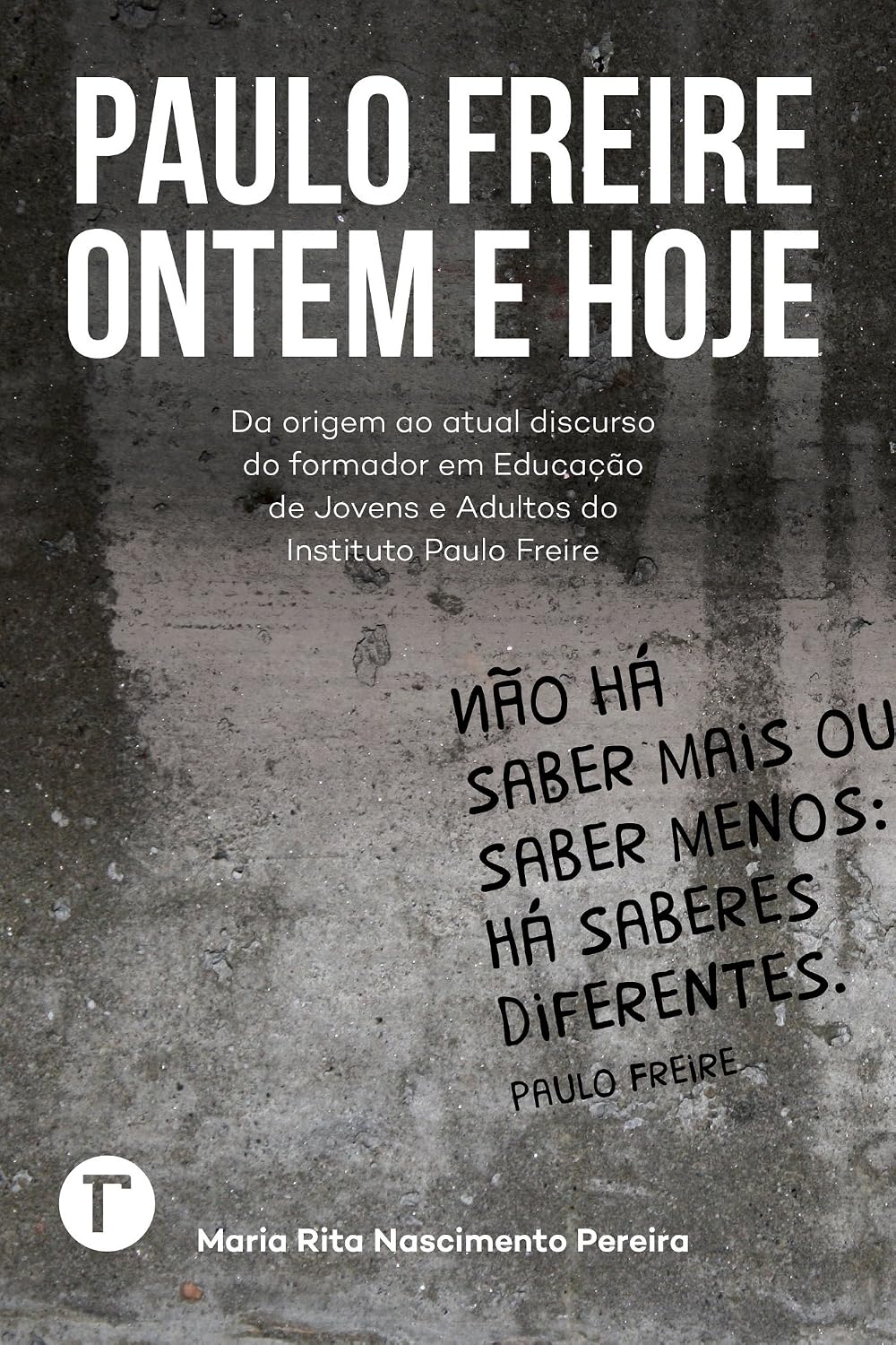 Paulo Freire ontem e hoje: Da origem ao atual discurso do formador em educação de jovens e adultos do Instituto Paulo Freire baixar o livro de graça
