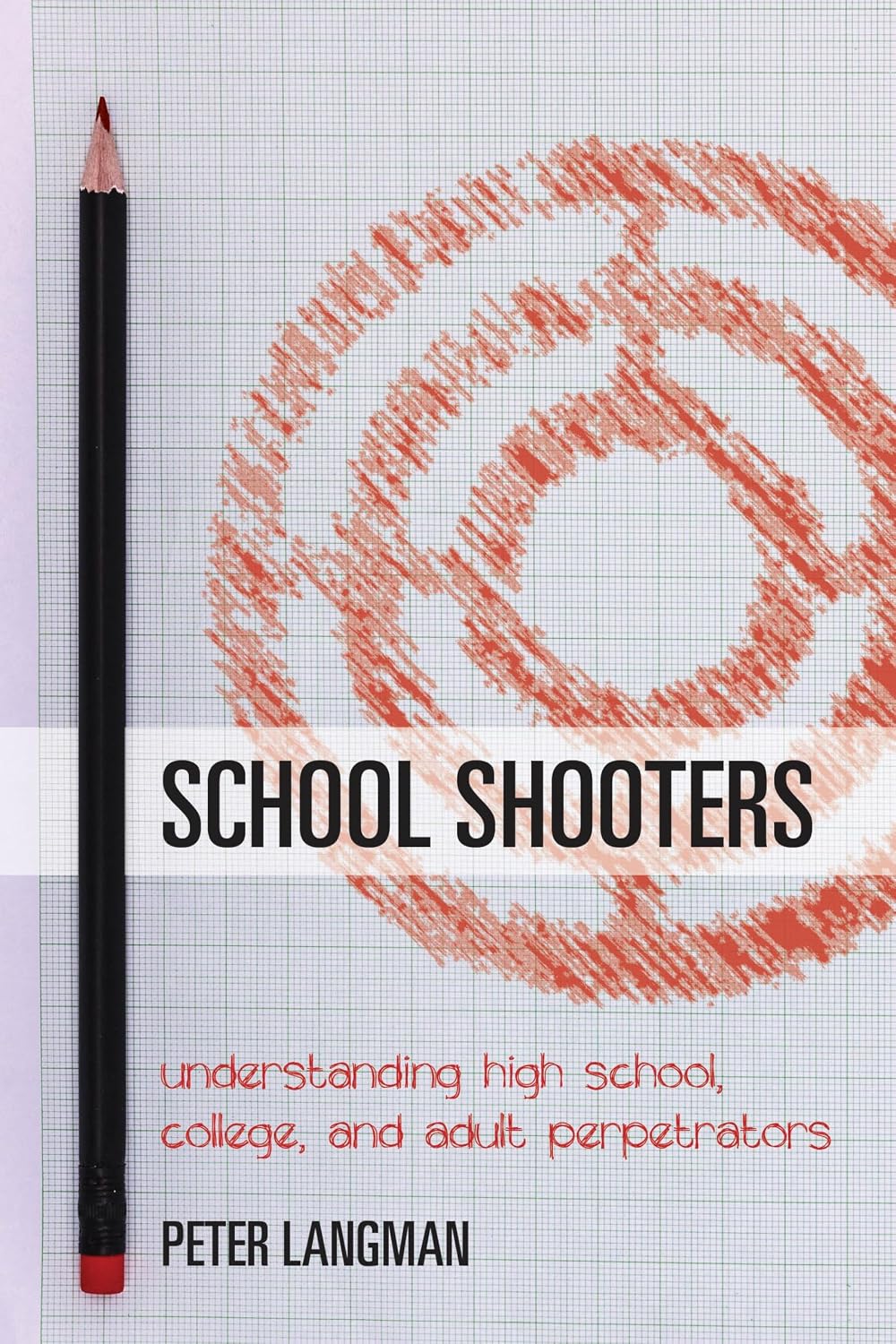School Shooters: Understanding High School, College, and Adult Perpetrators (English Edition) baixar o livro de graça