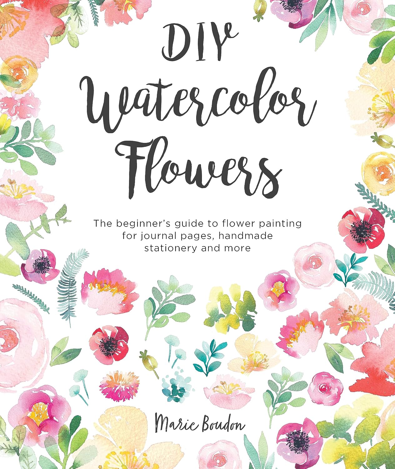 DIY Watercolor Flowers: The Beginner's Guide to Flower Painting for Journal Pages, Handmade Stationery and More: 1 baixar livro de graça