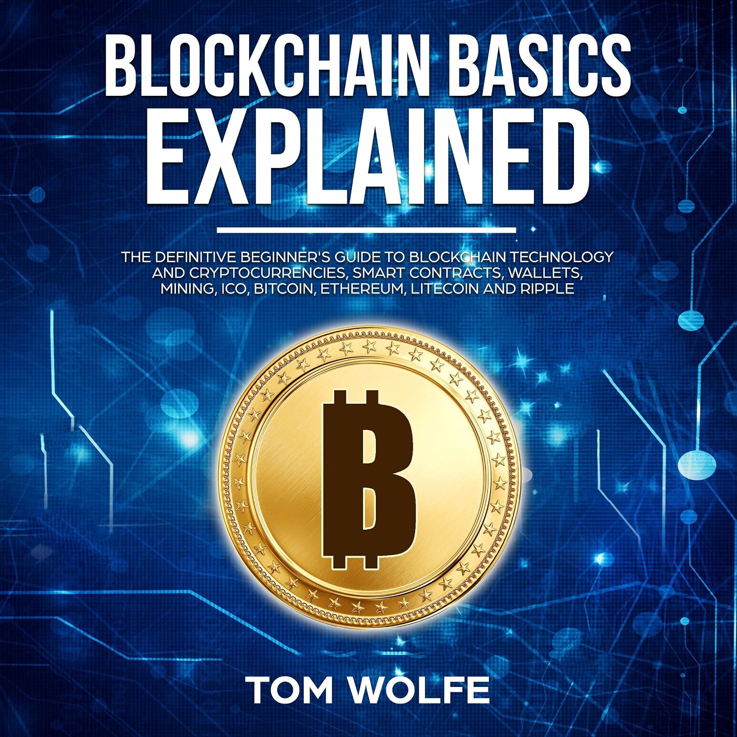 capítulo por capítulo baixar Blockchain Basics Explained: The Definitive Beginner's Guide to Blockchain Technology and Cryptocurrencies, Smart Contracts, Wallets, Mining, ICO, Bitcoin, Ethereum, Litecoin and Ripple.
