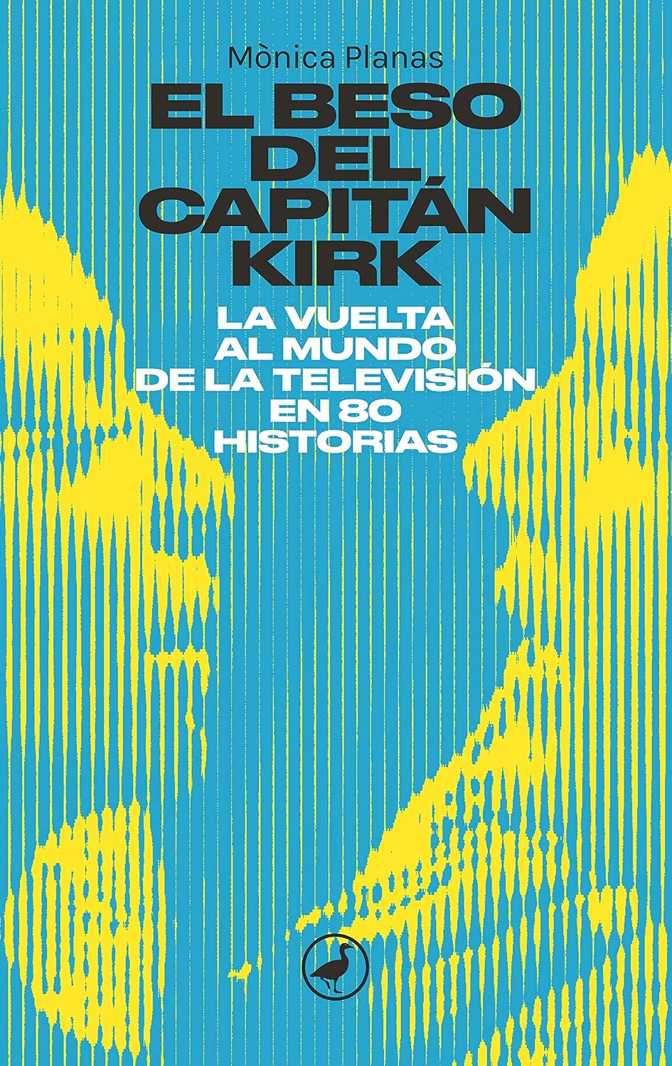 El beso del capitán kirk: LA VUELTA AL MUNDO DE LA TELE EN 80 HISTORIAS (Spanish Edition) baixar livro de graça