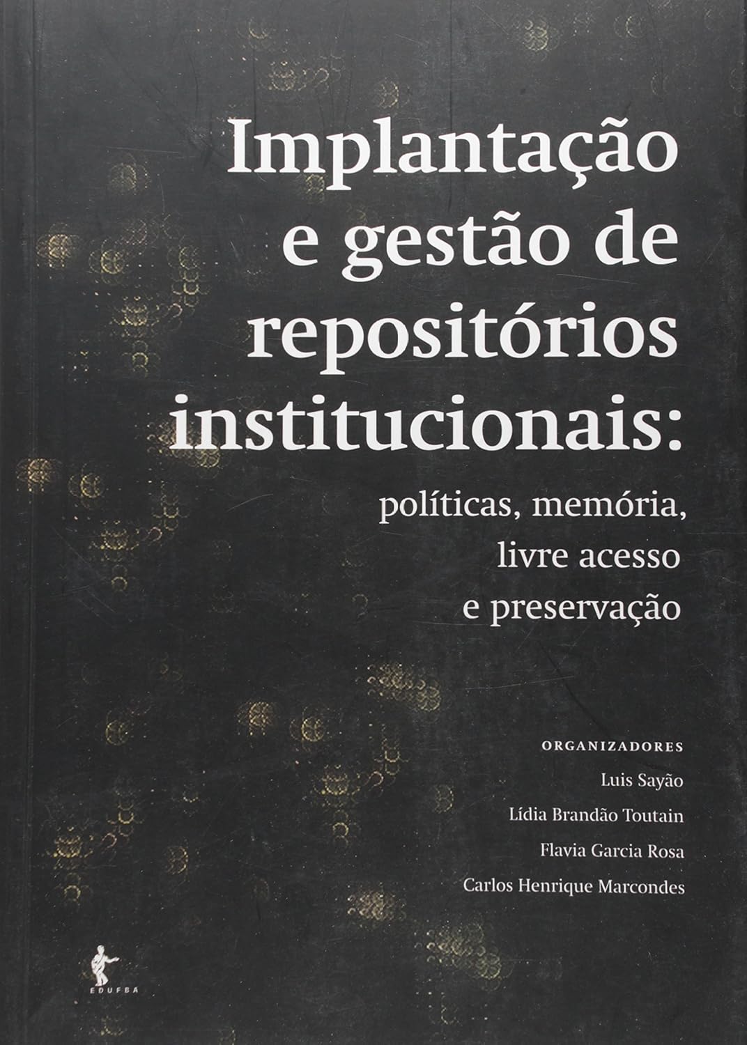 ler totalmente Implantação e Gestão de Repositórios Institucionais. Políticas, Memória, Livre Acesso e Preservação