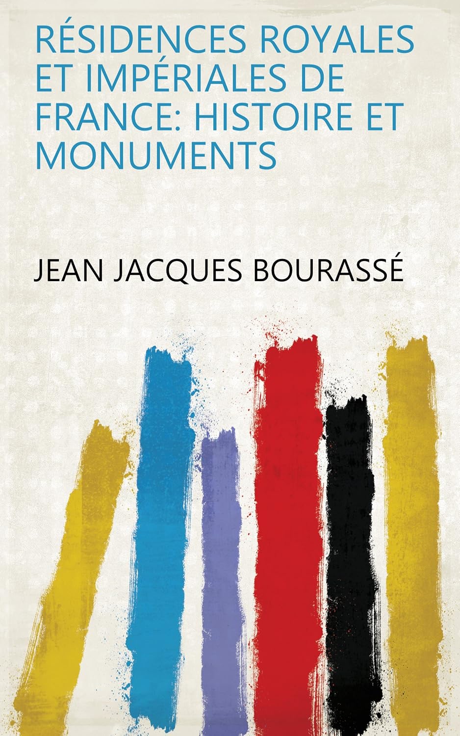 Résidences Royales Et Impériales De France: Histoire Et Monuments (French Edition) baixar o livro de graça