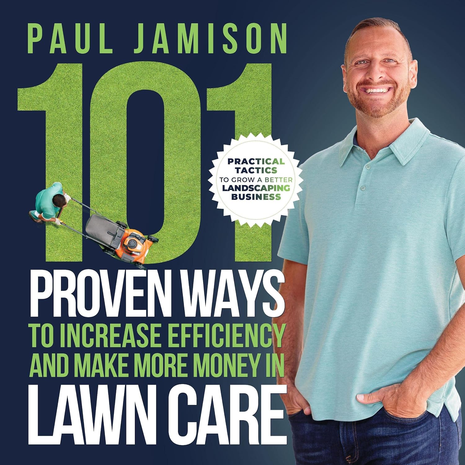 101 Proven Ways to Increase Efficiency and Make More Money in Lawn Care: Practical Tactics to Grow a Better Landscaping Business baixar livro de graça