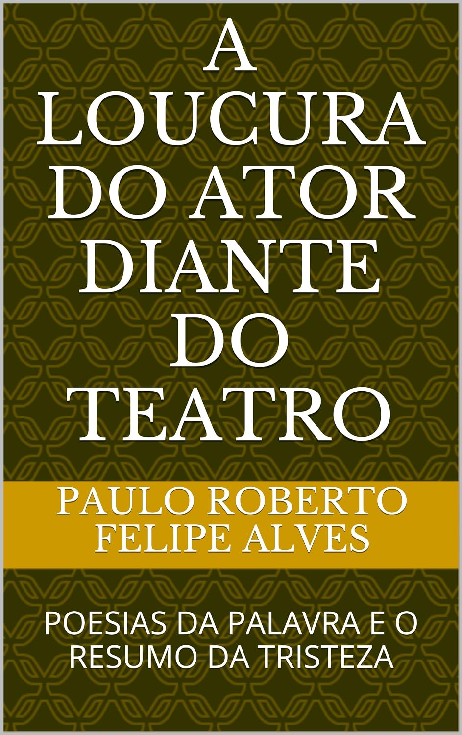 ler totalmente A LOUCURA DO ATOR DIANTE DO TEATRO: POESIAS DA PALAVRA E O RESUMO DA TRISTEZA