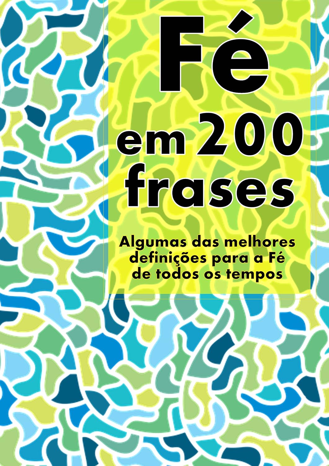 Fé em 200 Frases: As melhores definições e reflexões sobre a Fé, coligidas dos mais diversos autores, tempos e literaturas. (Coleção 200 Frases Livro 3) baixar o livro de graça