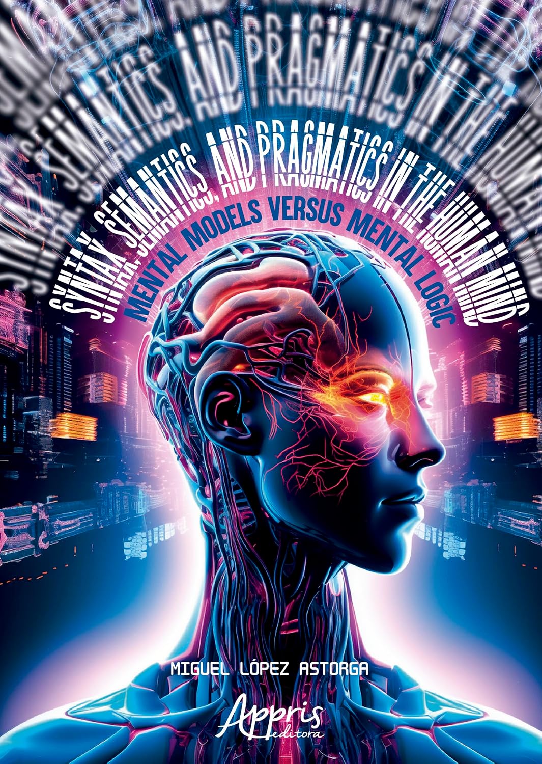 Syntax, Semantics, and Pragmatics in the Human Mind: Mental Models Versus Mental Logic baixar livro de graça