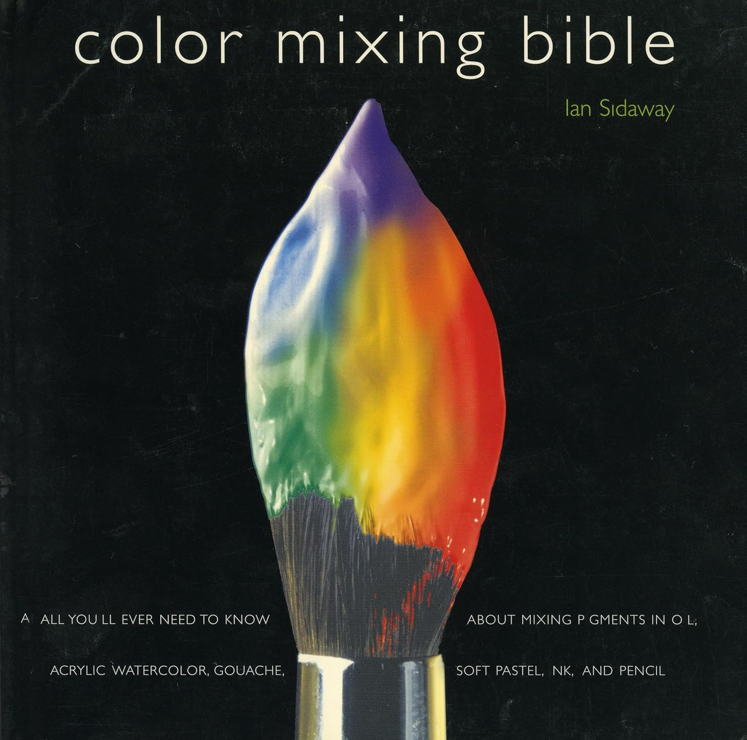 ler totalmente Color Mixing Bible: All You'll Ever Need to Know about Mixing Pigments in Oil, Acrylic, Watercolor, Gouache, Soft Pastel, Pencil, and Ink