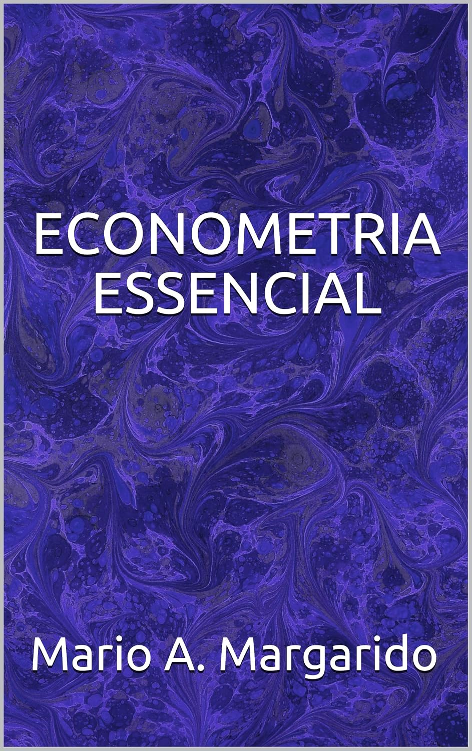 ECONOMETRIA ESSENCIAL (LIVROS DE ECONOMETRIA E MODELOS DE SÉRIES TEMPORAIS - APLICADOS) baixar livro de graça