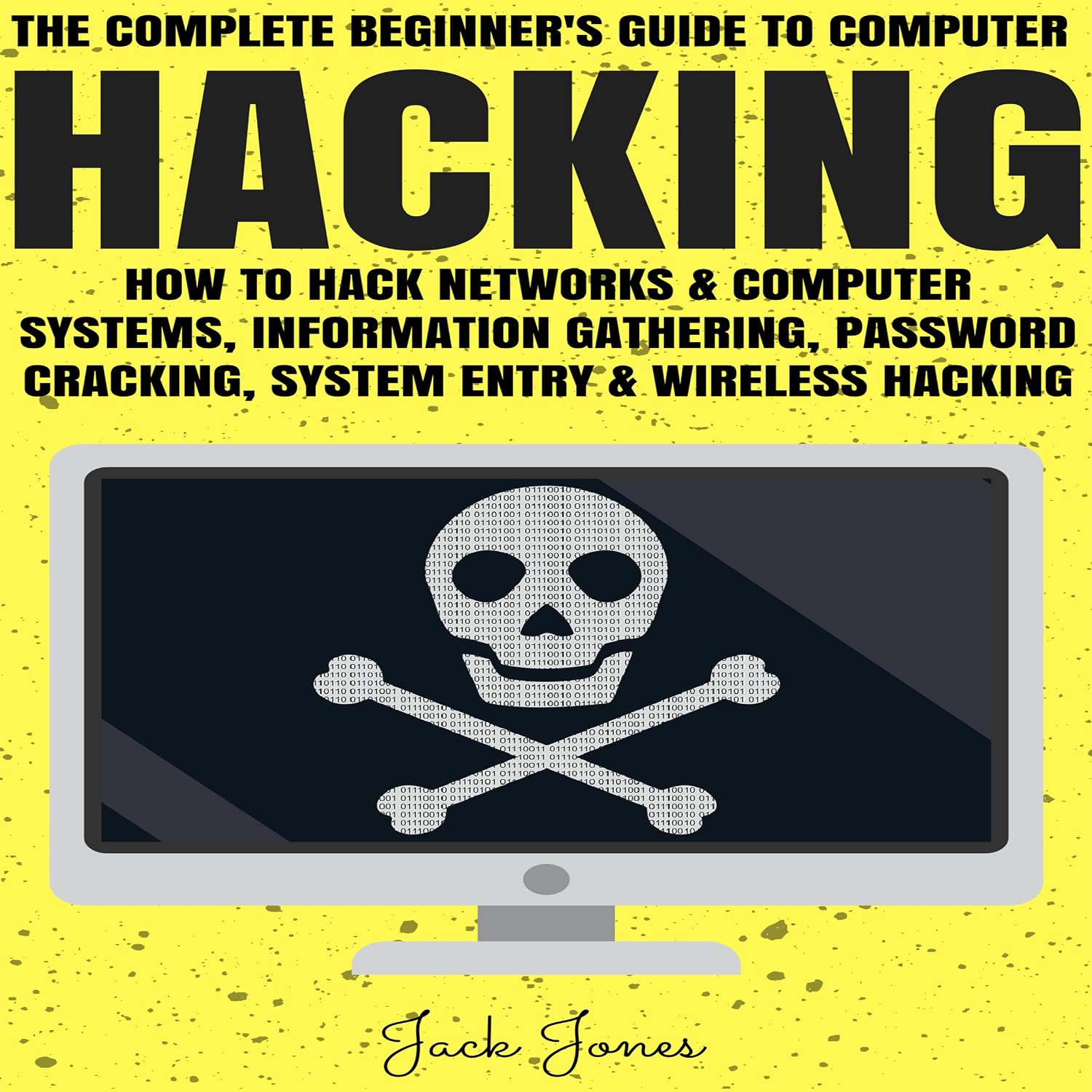 Hacking: The Complete Beginner's Guide to Computer Hacking: How to Hack Networks and Computer Systems, Information Gathering, Password Cracking baixar o livro de graça