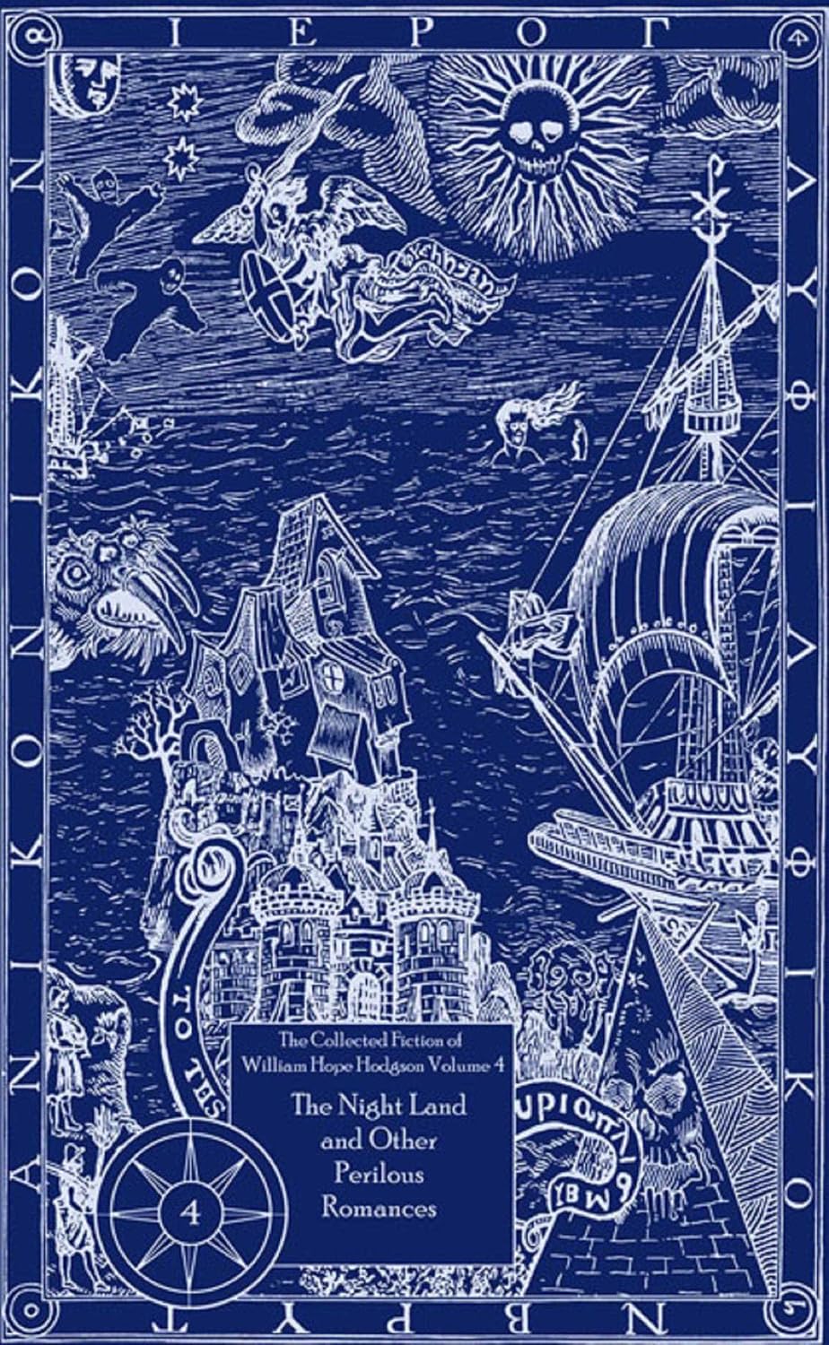 The Collected Fiction of William Hope Hodgson: The Night Land & Other Romances: The Collected Fiction of William Hope Hodgson, Volume 4 (English Edition)