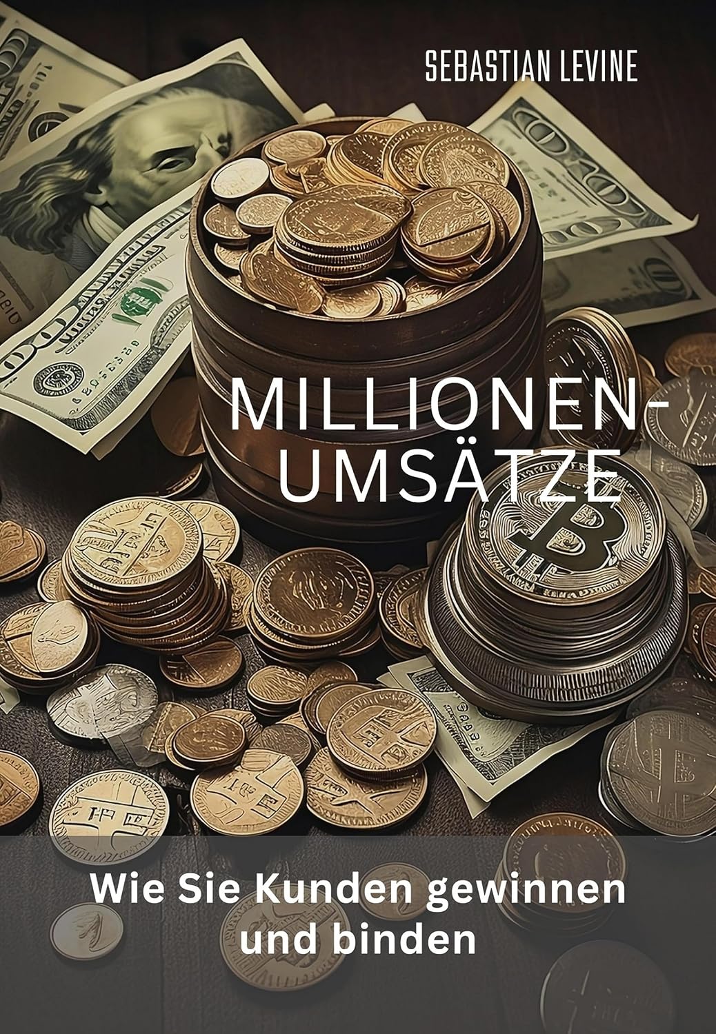 Millionen-Umsätze: Wie Sie Kunden gewinnen und binden (German Edition)