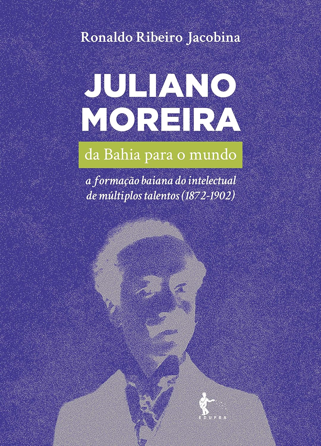 Juliano Moreira: da Bahia para o mundo a formação baiana do intelectual de múltiplos talentos (1872-1902) baixar o livro de graça