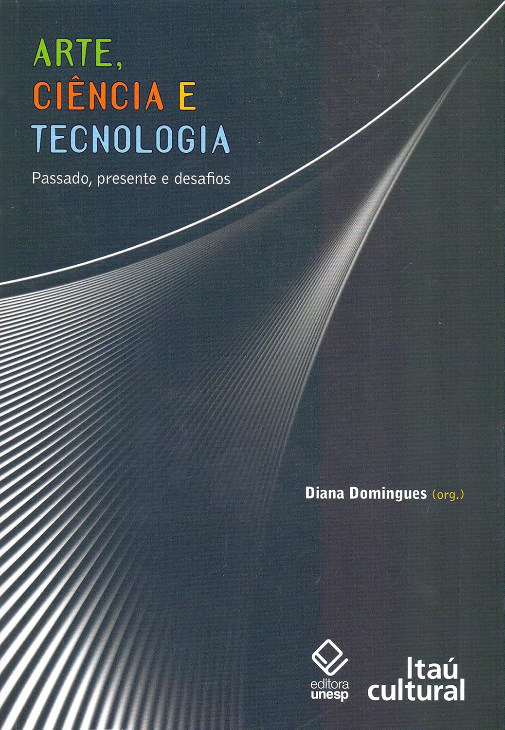 Arte, ciência e tecnologia: Passado, presente e desafios