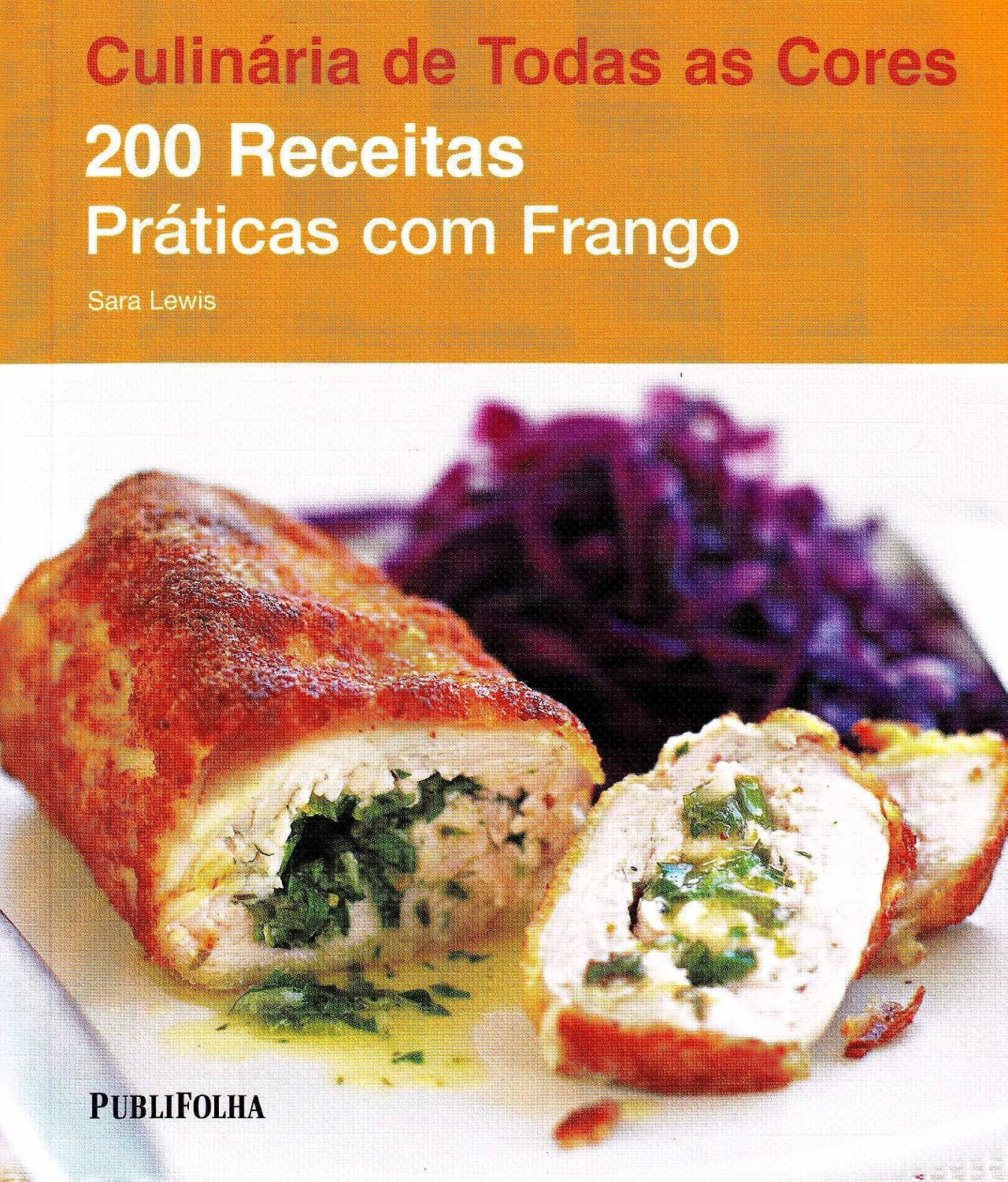 200 Receitas Práticas com Frango - Coleção Culinária de Todas as Cores