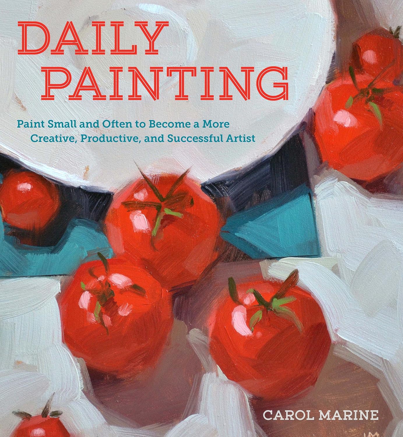 Daily Painting: Paint Small and Often To Become a More Creative, Productive, and Successful Artist (English Edition) baixar o livro de graça