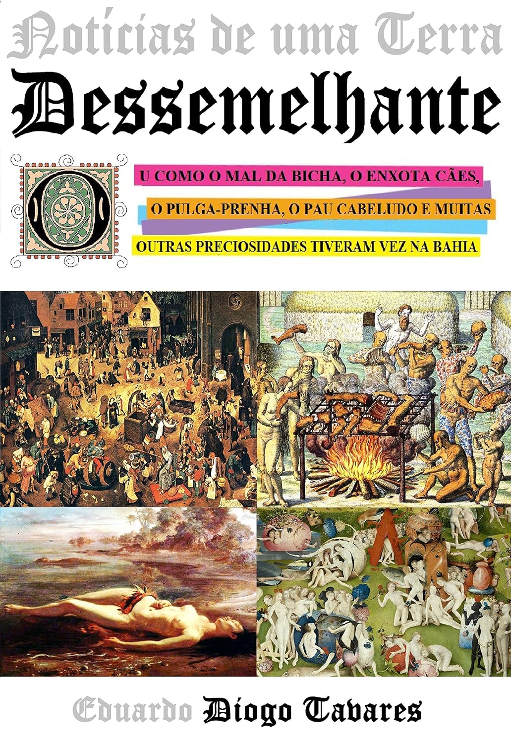 ler totalmente Notícias de uma Terra Dessemelhante: Ou como o mal da bicha, o enxota cães, o pulga-prenha, o pau cabeludo e muitas outras preciosidades tiveram vez na Bahia