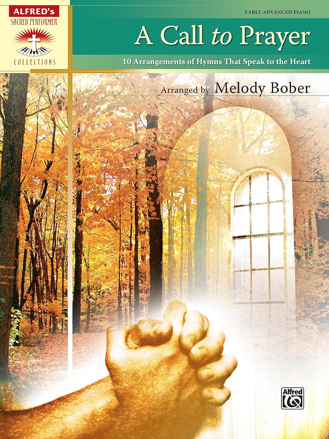 A Call to Prayer: 10 Arrangements of Hymns That Speak to the Heart for Early Advanced Piano (Piano) (Sacred Performer Collections) (English Edition)