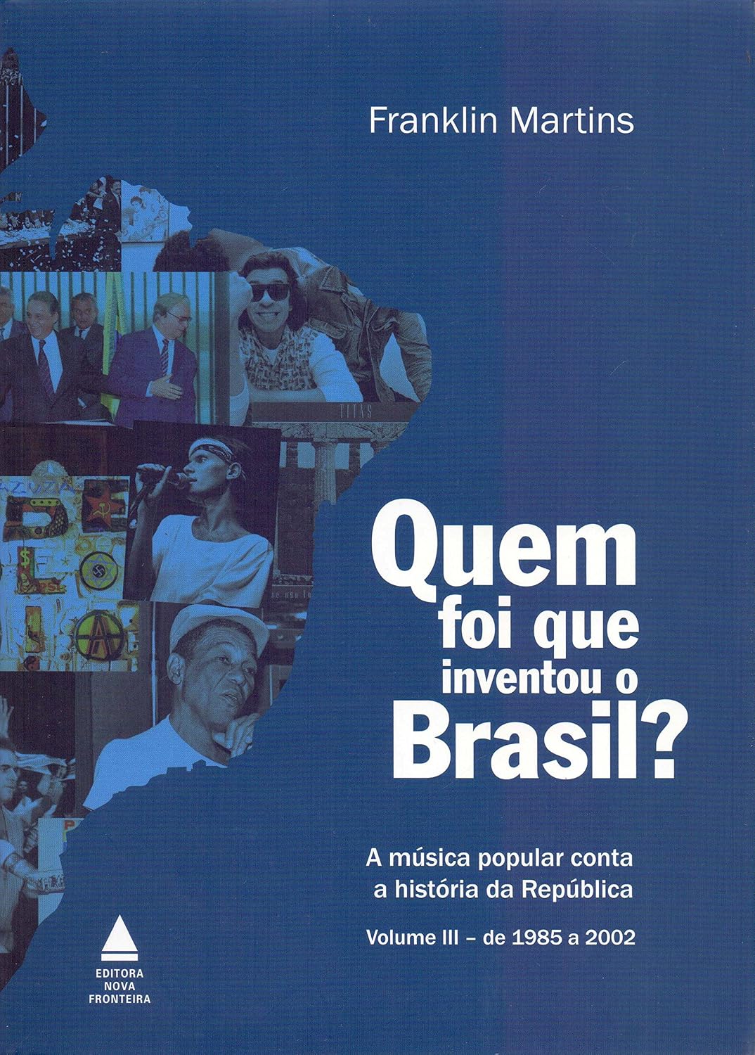 Quem foi que inventou o Brasil?: A música popular conta a história da República - Volume III – de 1985 a 2002 baixar livro de graça