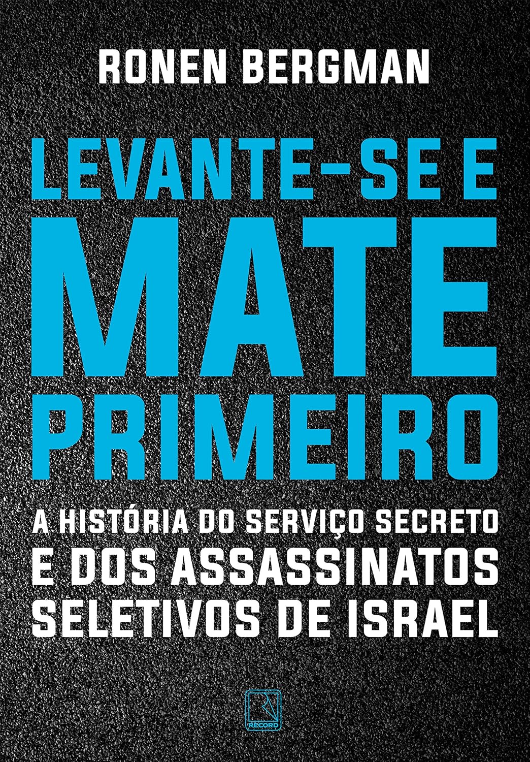 Levante-se e mate primeiro: A história do serviço secreto e dos assassinatos seletivos de Israel