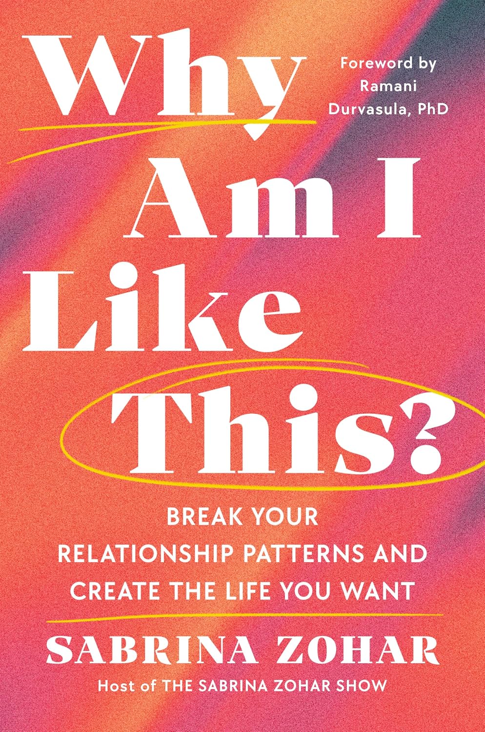 Why Am I Like This?: Break Your Relationship Patterns and Create the Life You Want (English Edition)
