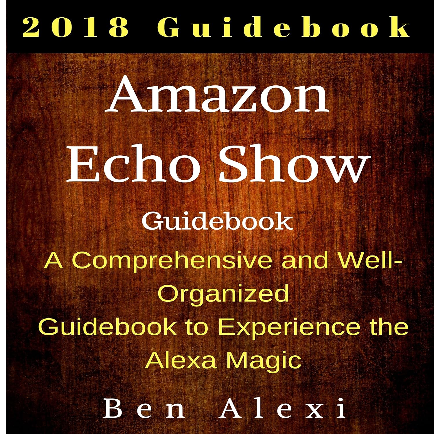 Amazon Echo Show Guidebook: A Comprehensive and Well-Organized Guidebook to Experience the Alexa Magic baixar o livro de graça