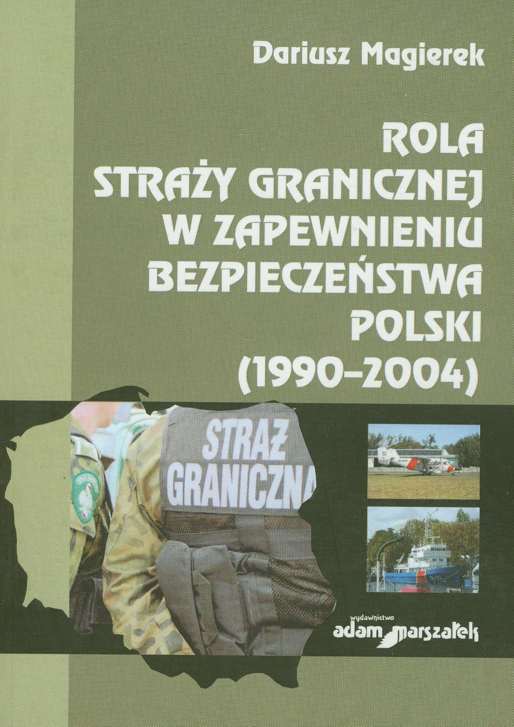 Rola straży granicznej w zapewnieniu bezpieczeństwa Polski (1990-2004) baixar o livro de graça