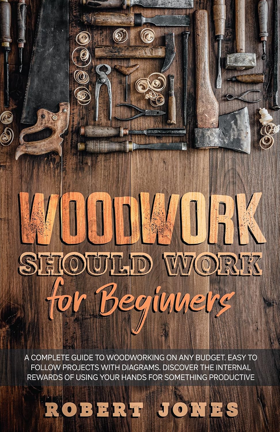 Woodwork Should Work for Beginners: A Complete Guide to Woodworking on Any Budget. Easy to Follow Projects with Diagrams. Discover the Internal Rewards... for Something Productive. (English Edition) baixar livro de graça