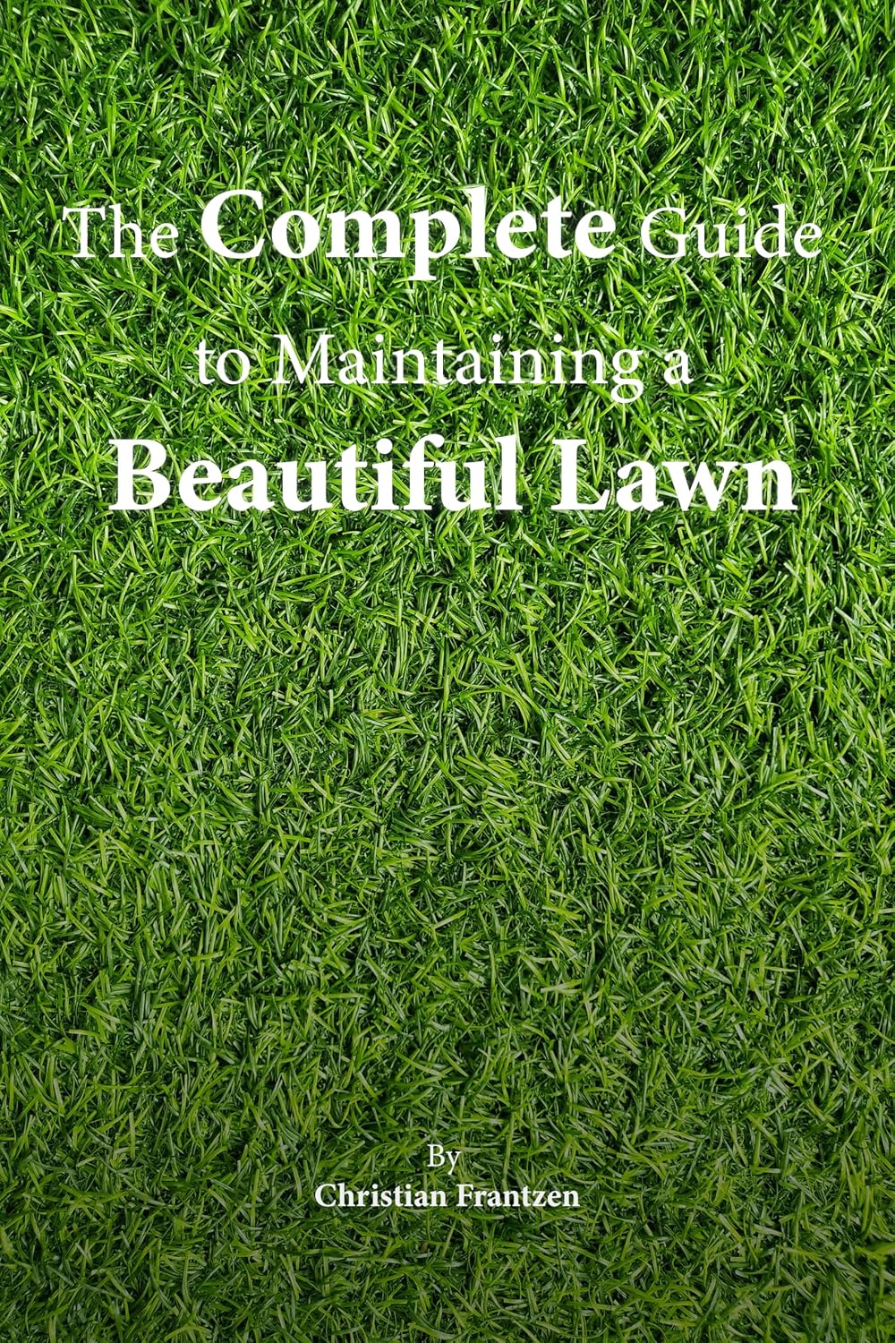 The Complete Guide to Maintaining a Beautiful Lawn (English Edition) baixar livro de graça
